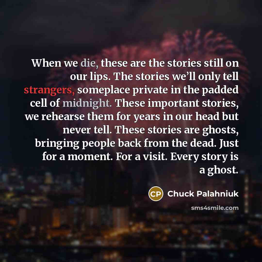 “When we die, these are the stories still on our…” quote by Chuck Palahniuk
