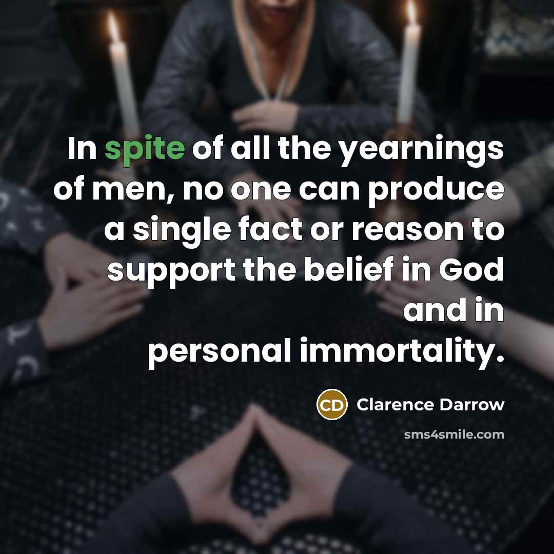 “In spite of all the yearnings of men, no one…” quote by Clarence Darrow