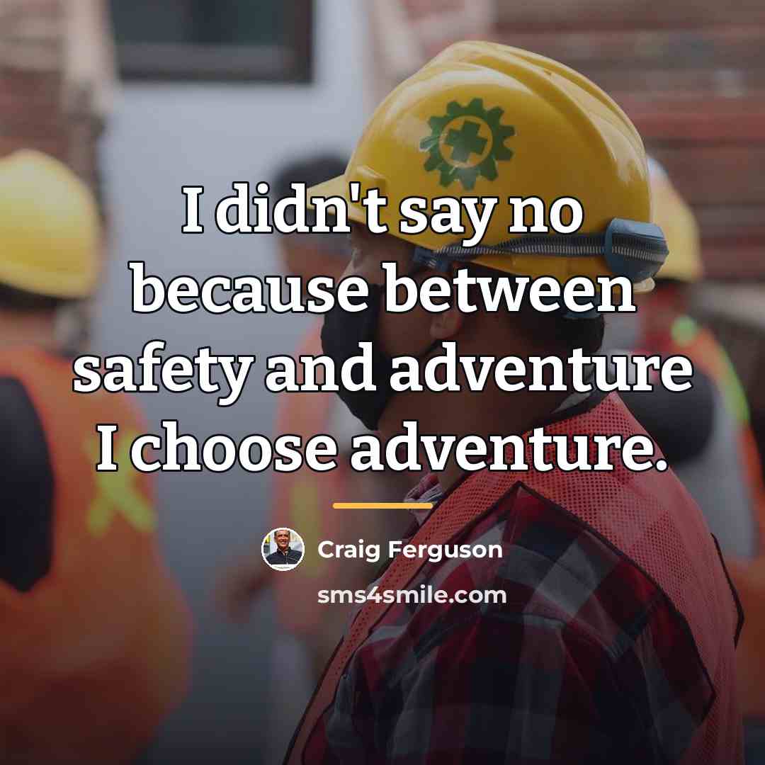 “I didn't say no because between safety and adventure I…” quote by Craig Ferguson