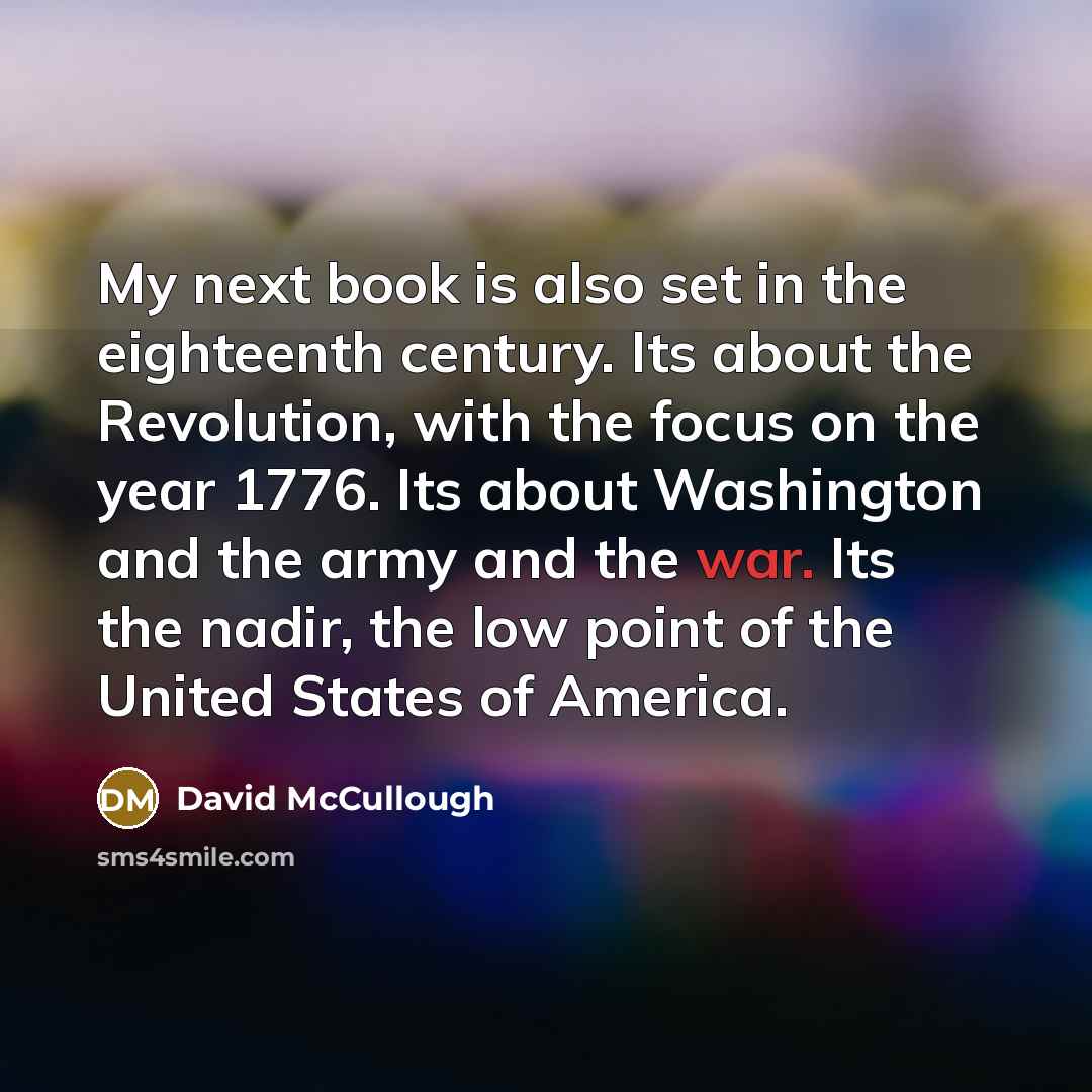 “My next book is also set in the eighteenth century.…” quote by David McCullough