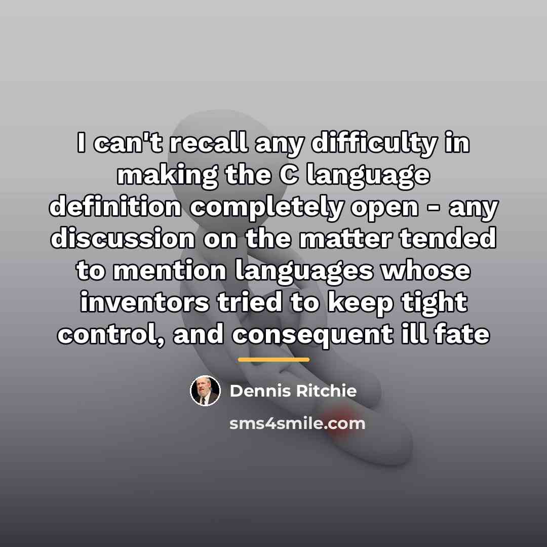 “I can't recall any difficulty in making the C language…” quote by Dennis Ritchie