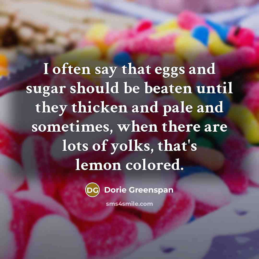 “I often say that eggs and sugar should be beaten…” quote by Dorie Greenspan