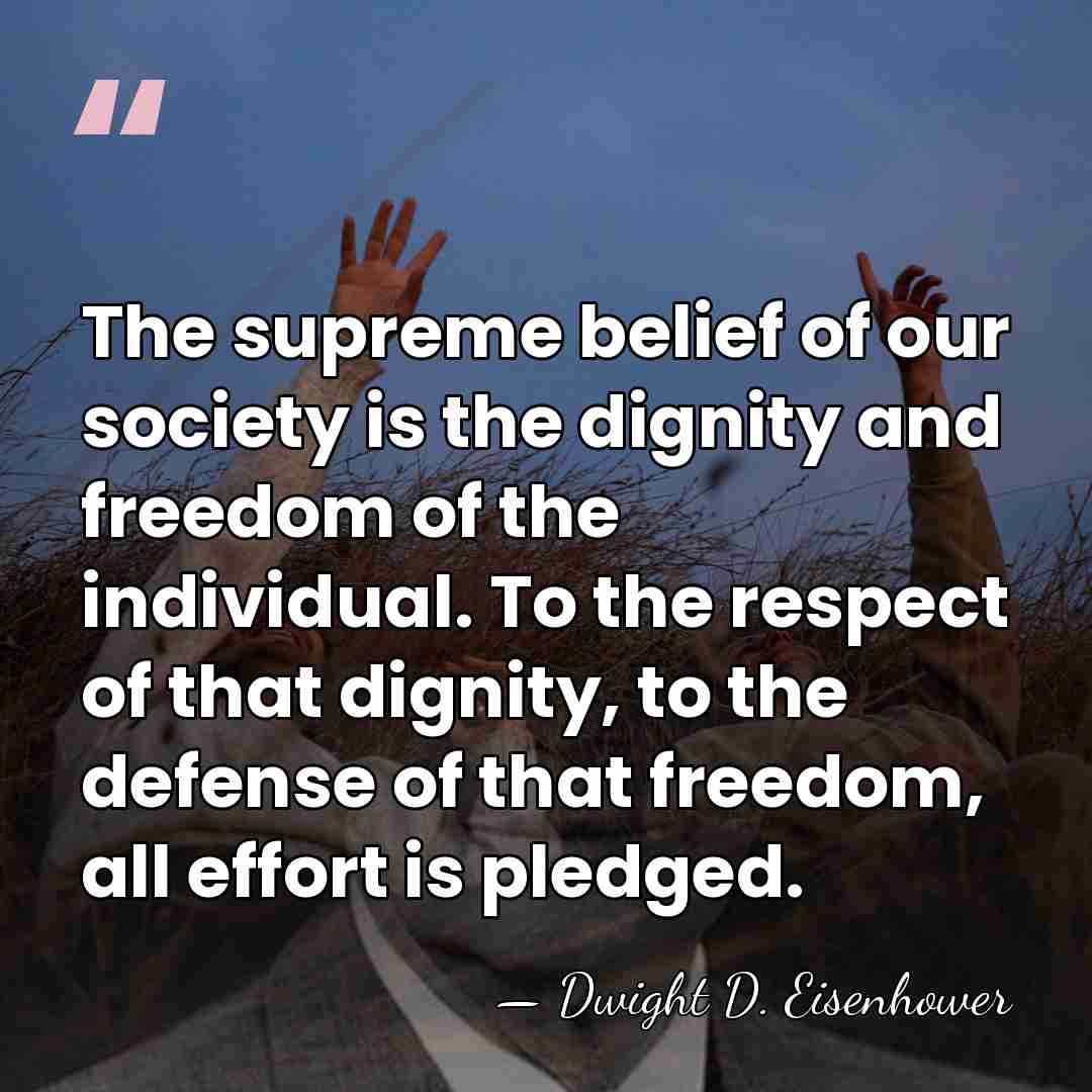 The supreme belief of our society is the dignity and freedom of&hellip; - Dwight D. Eisenhower