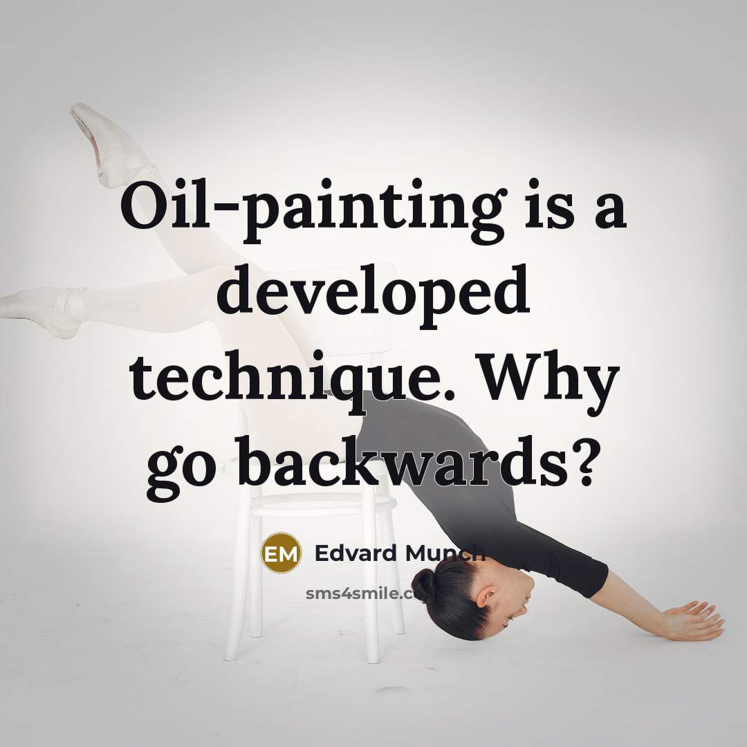“Oil-painting is a developed technique. Why go backwards?…” quote by Edvard Munch