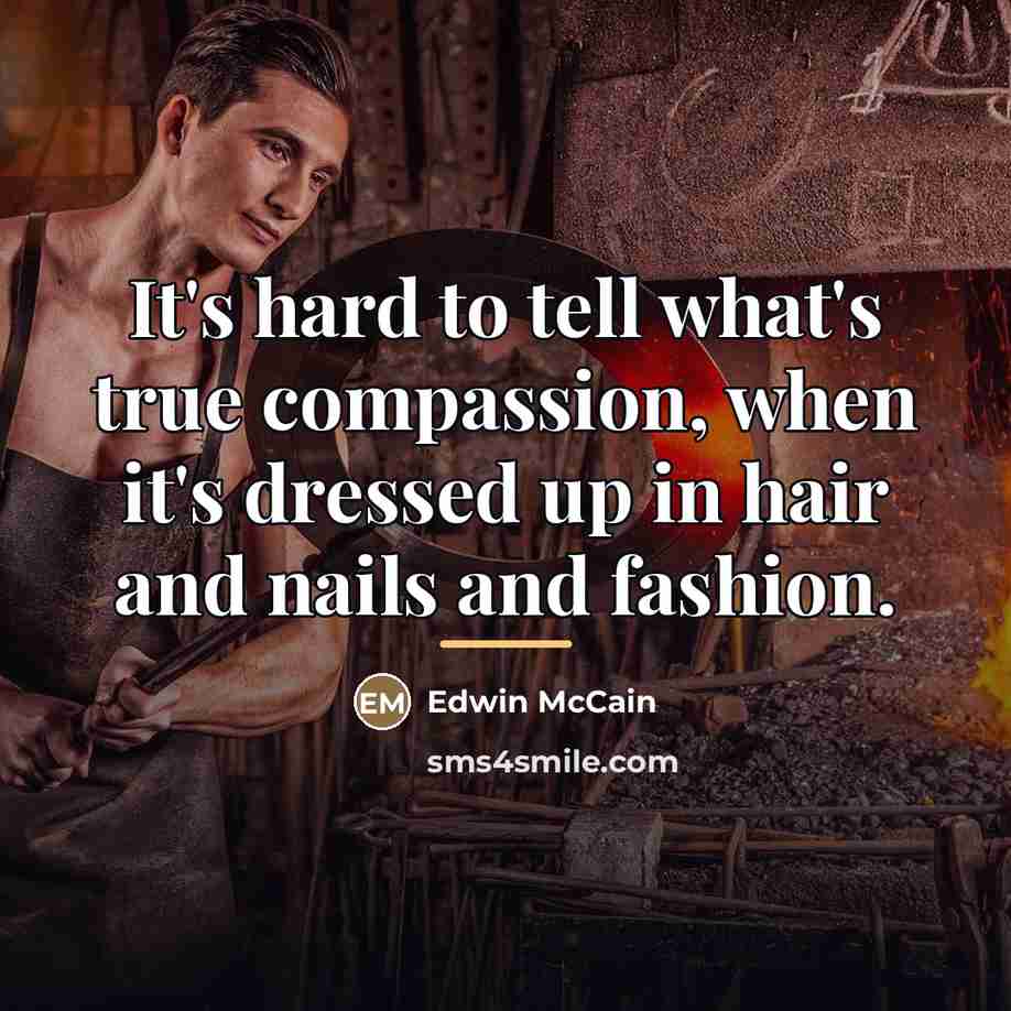 “It's hard to tell what's true compassion, when it's dressed…” quote by Edwin McCain
