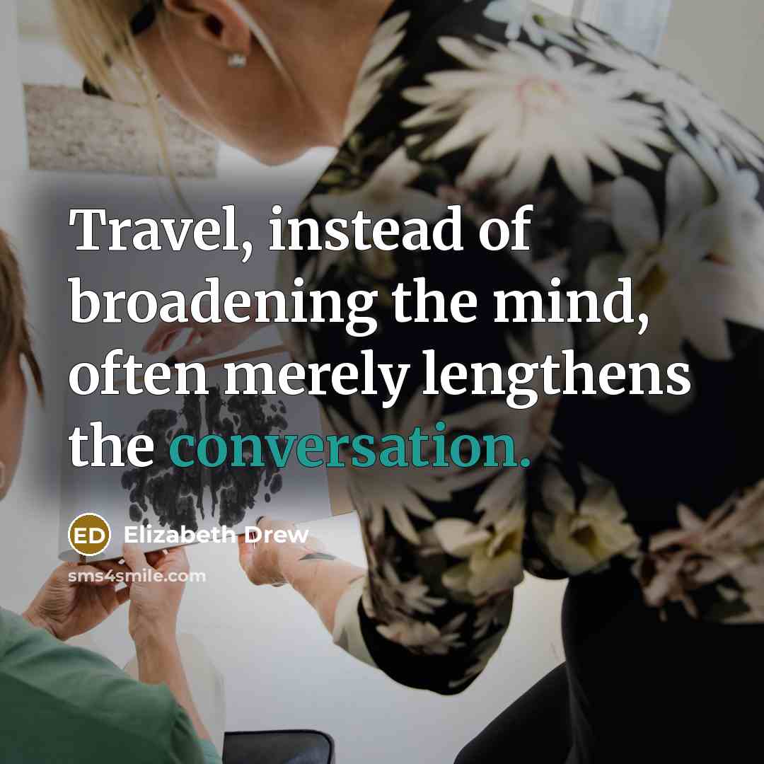 “Travel, instead of broadening the mind, often merely lengthens the…” quote by Elizabeth Drew