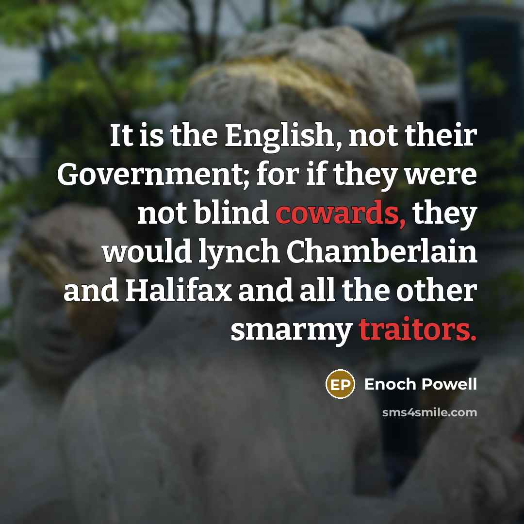 “It is the English, not their Government; for if they…” quote by Enoch Powell