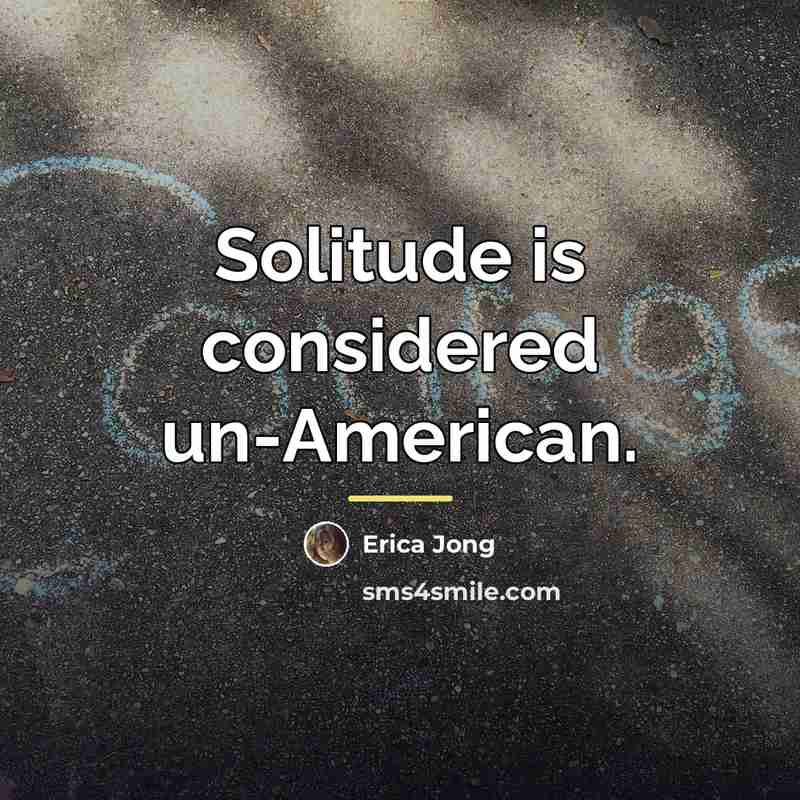 “Solitude is considered un-American.…” quote by Erica Jong