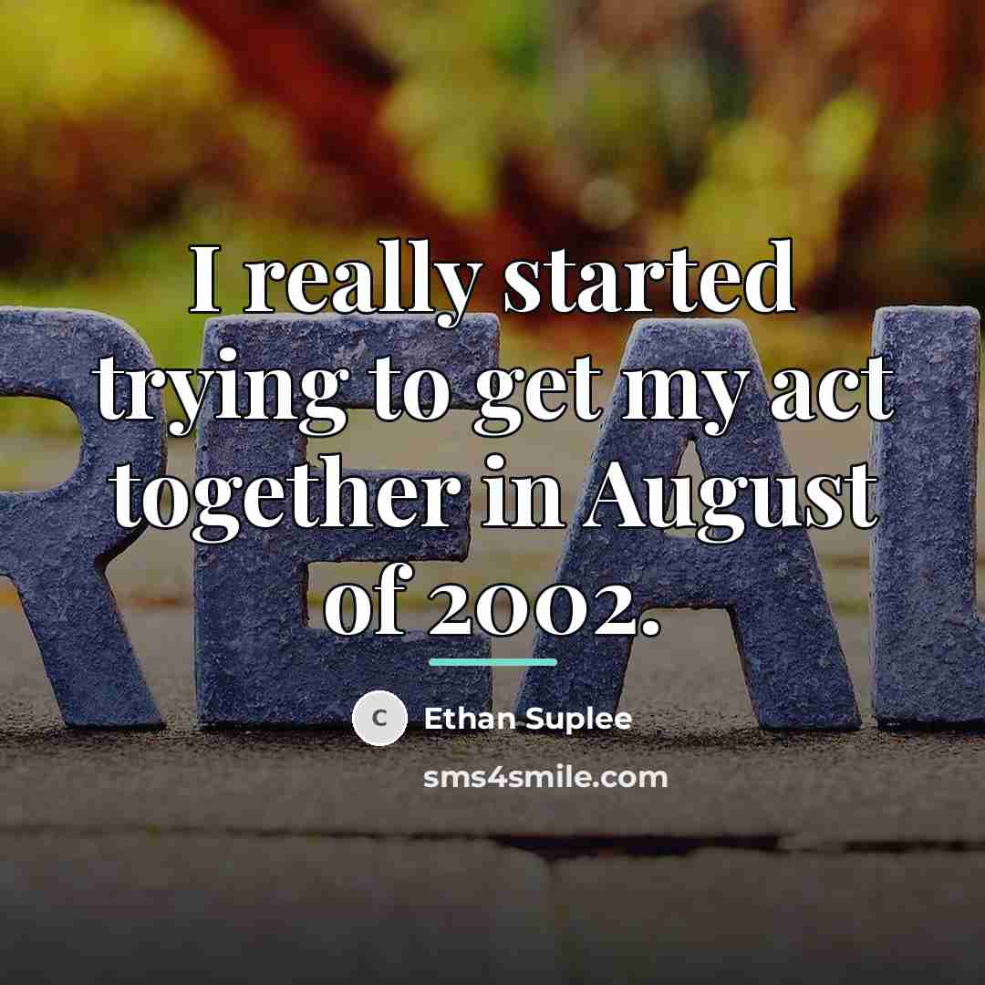 “I really started trying to get my act together in…” quote by Ethan Suplee