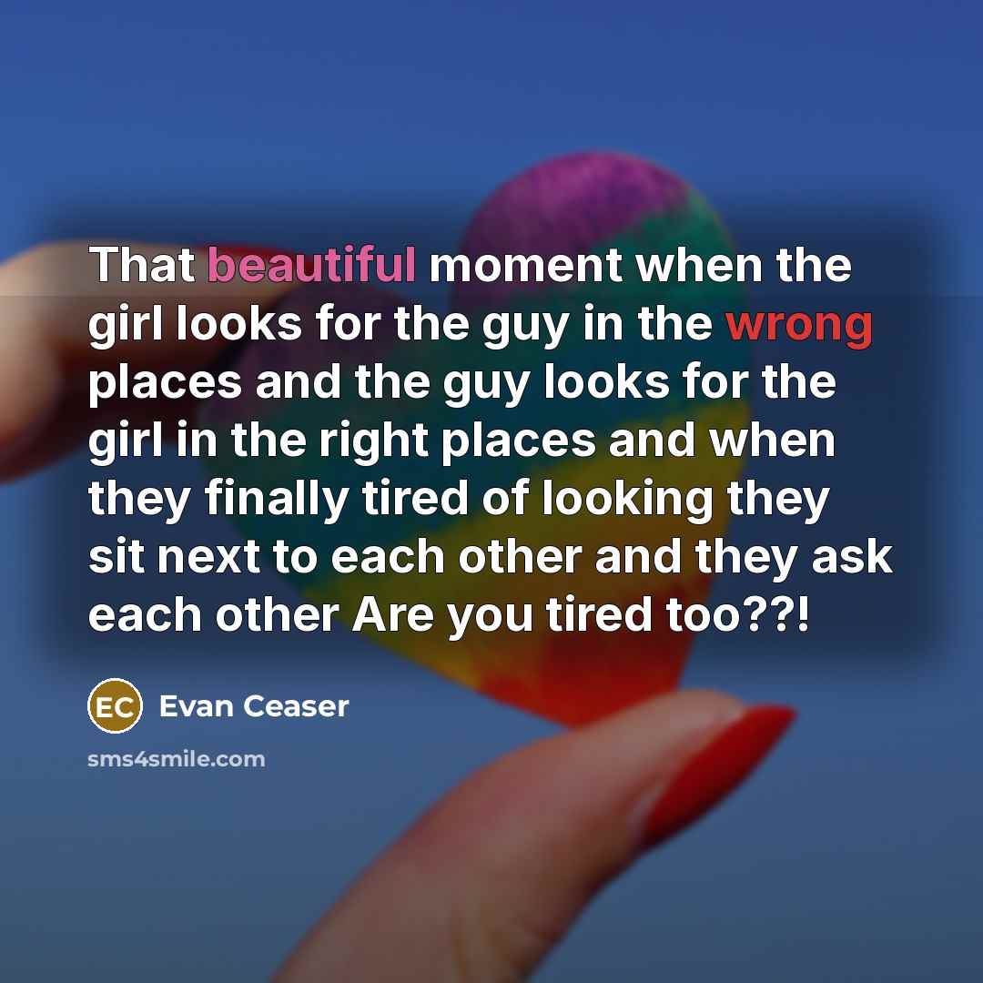 “That beautiful moment when the girl looks for the guy…” quote by Evan Ceaser