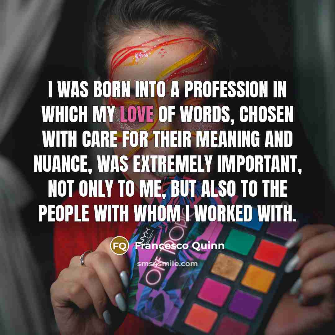 “I was born into a profession in which my love…” quote by Francesco Quinn
