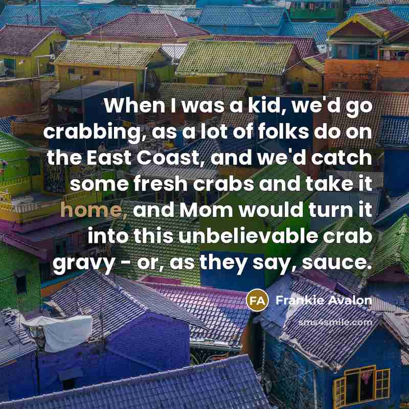 “When I was a kid, we'd go crabbing, as a…” quote by Frankie Avalon