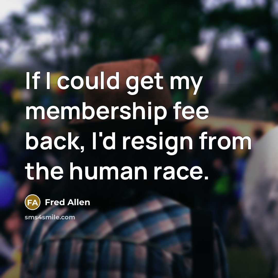 “If I could get my membership fee back, I'd resign…” quote by Fred Allen