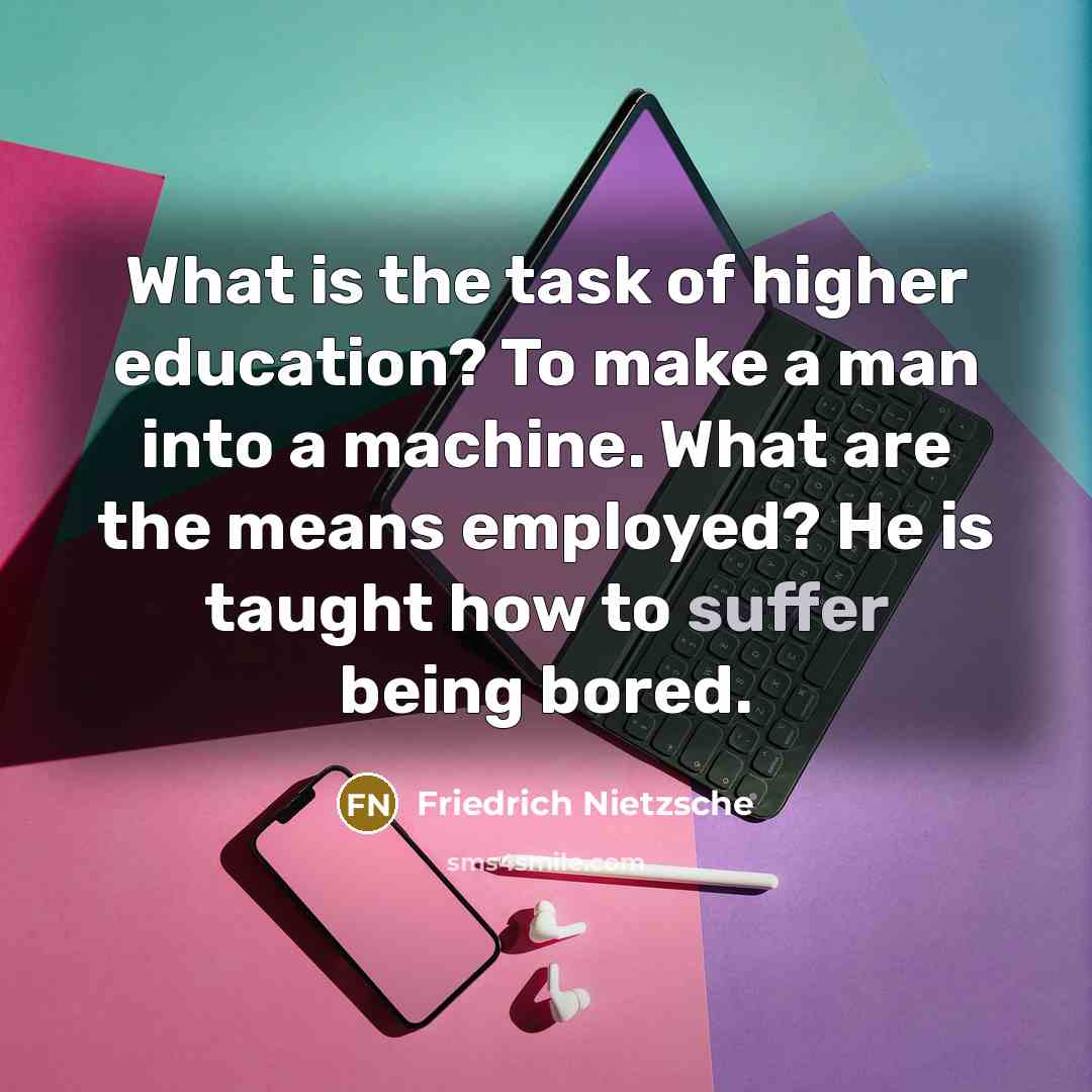 “What is the task of higher education? To make a…” quote by Friedrich Nietzsche