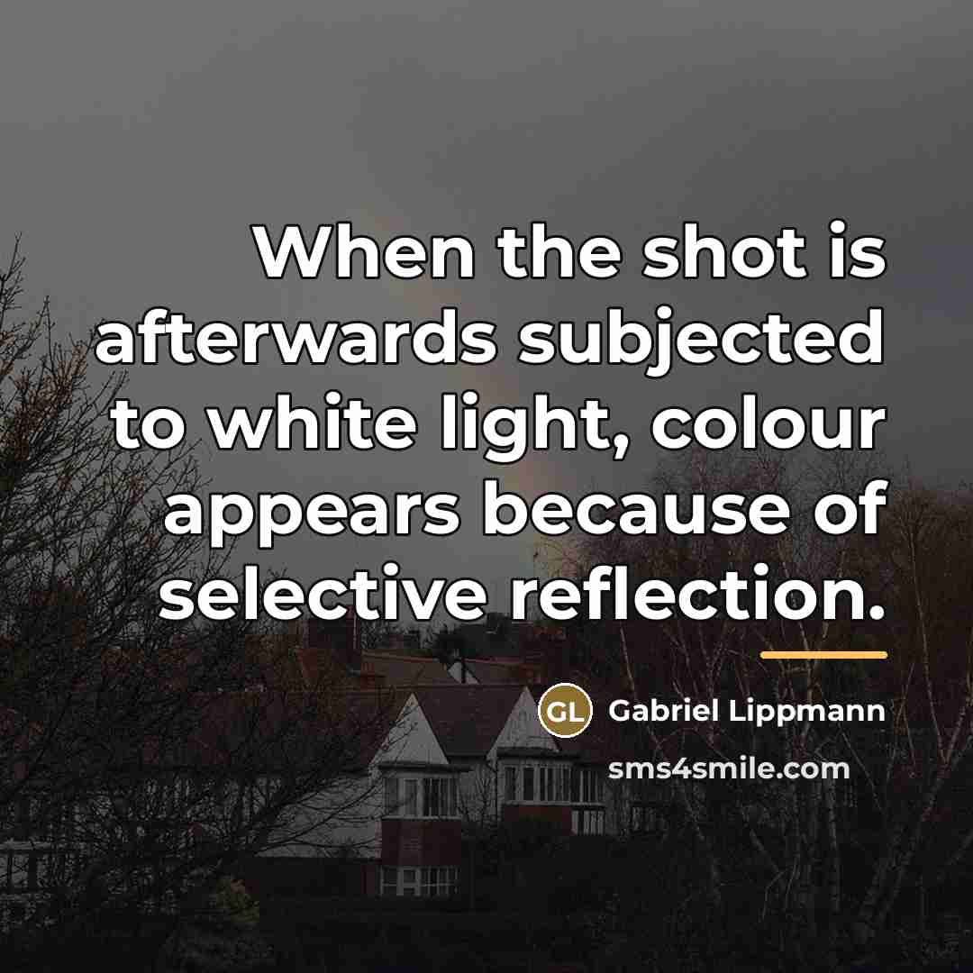 “When the shot is afterwards subjected to white light, colour…” quote by Gabriel Lippmann