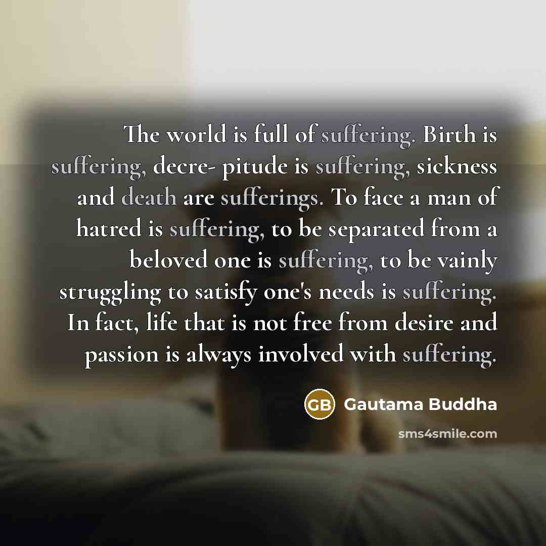 “The world is full of suffering. Birth is suffering, decre-…” quote by Gautama Buddha