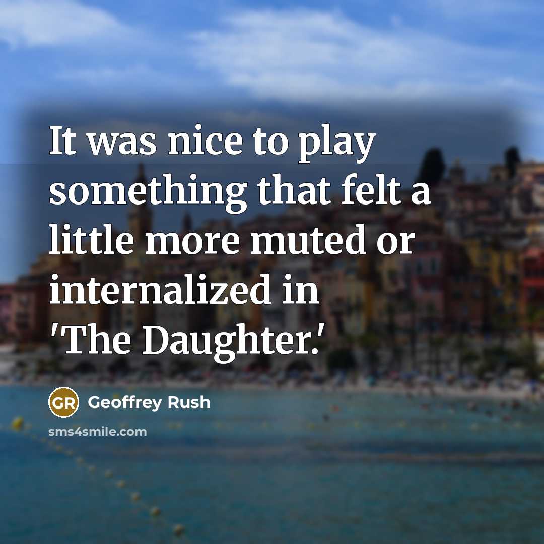 “It was nice to play something that felt a little…” quote by Geoffrey Rush
