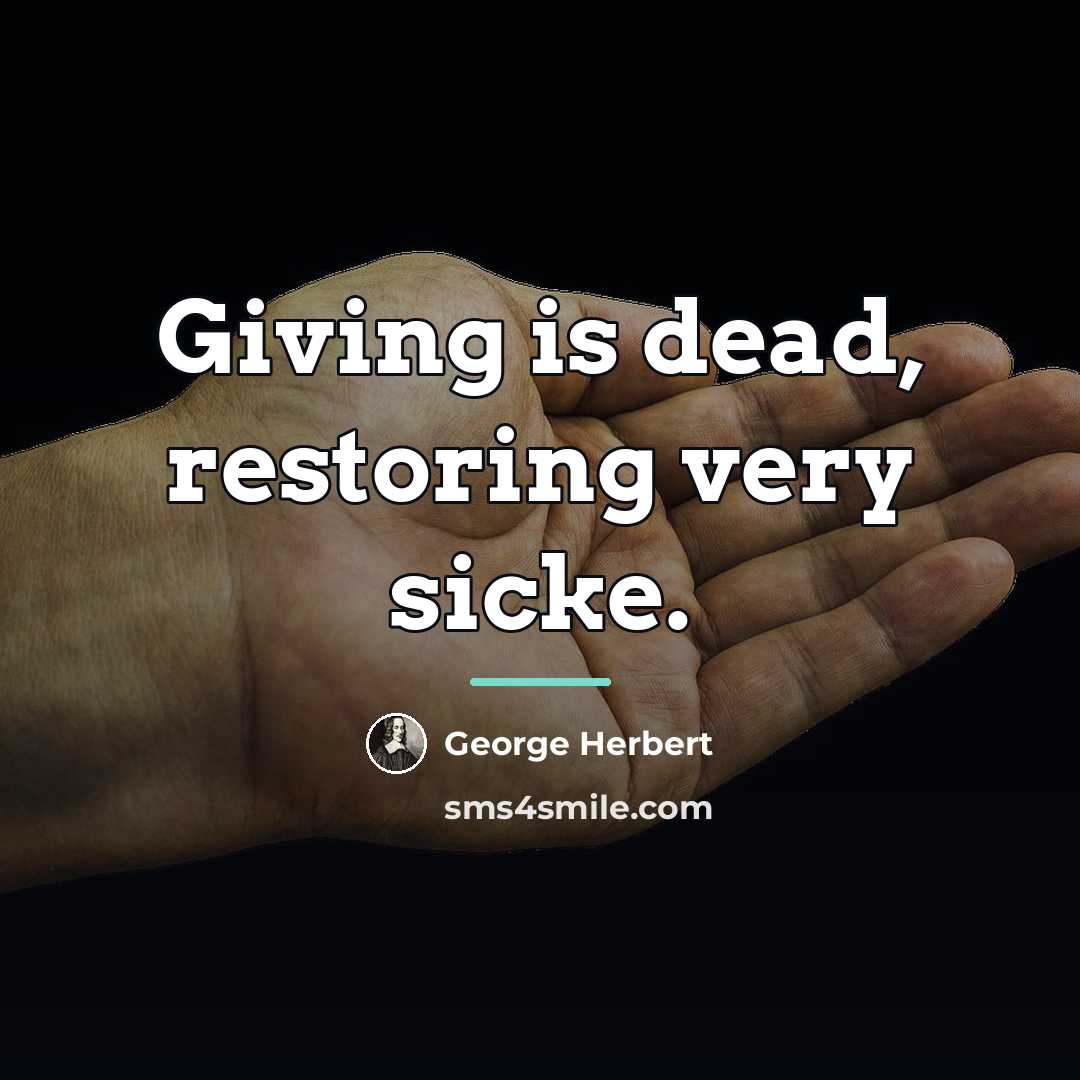 “Giving is dead, restoring very sicke.…” quote by George Herbert