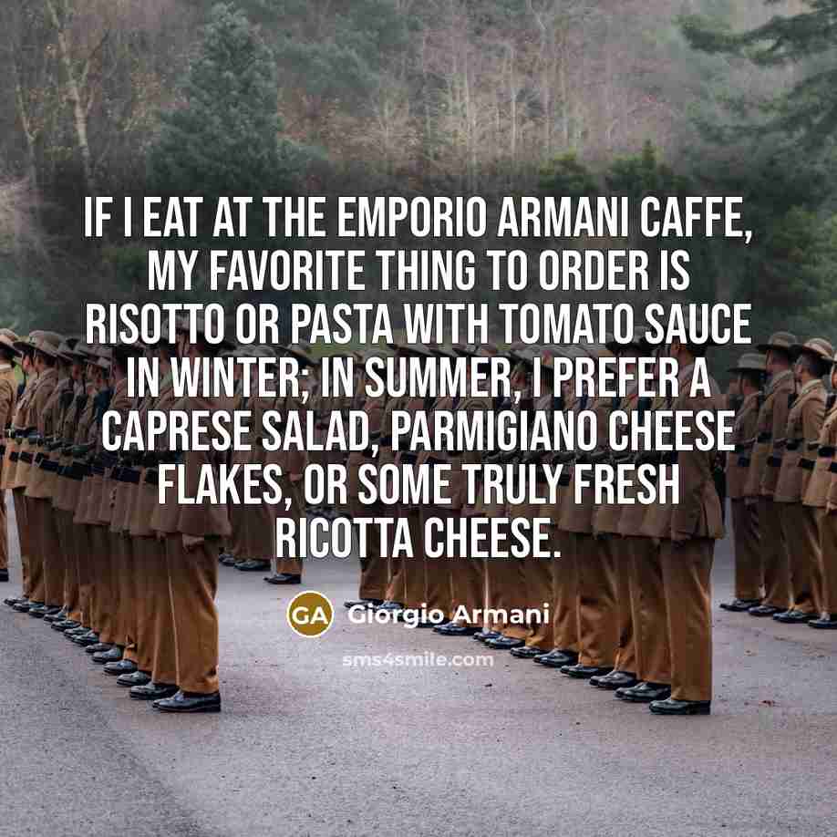 “If I eat at the Emporio Armani Caffe, my favorite…” quote by Giorgio Armani
