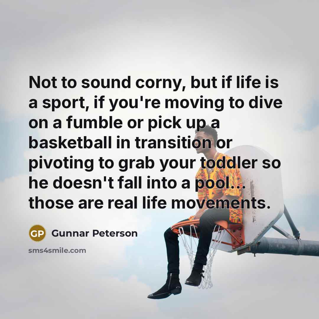 “Not to sound corny, but if life is a sport,…” quote by Gunnar Peterson