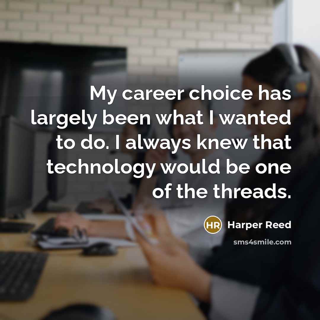 “My career choice has largely been what I wanted to…” quote by Harper Reed