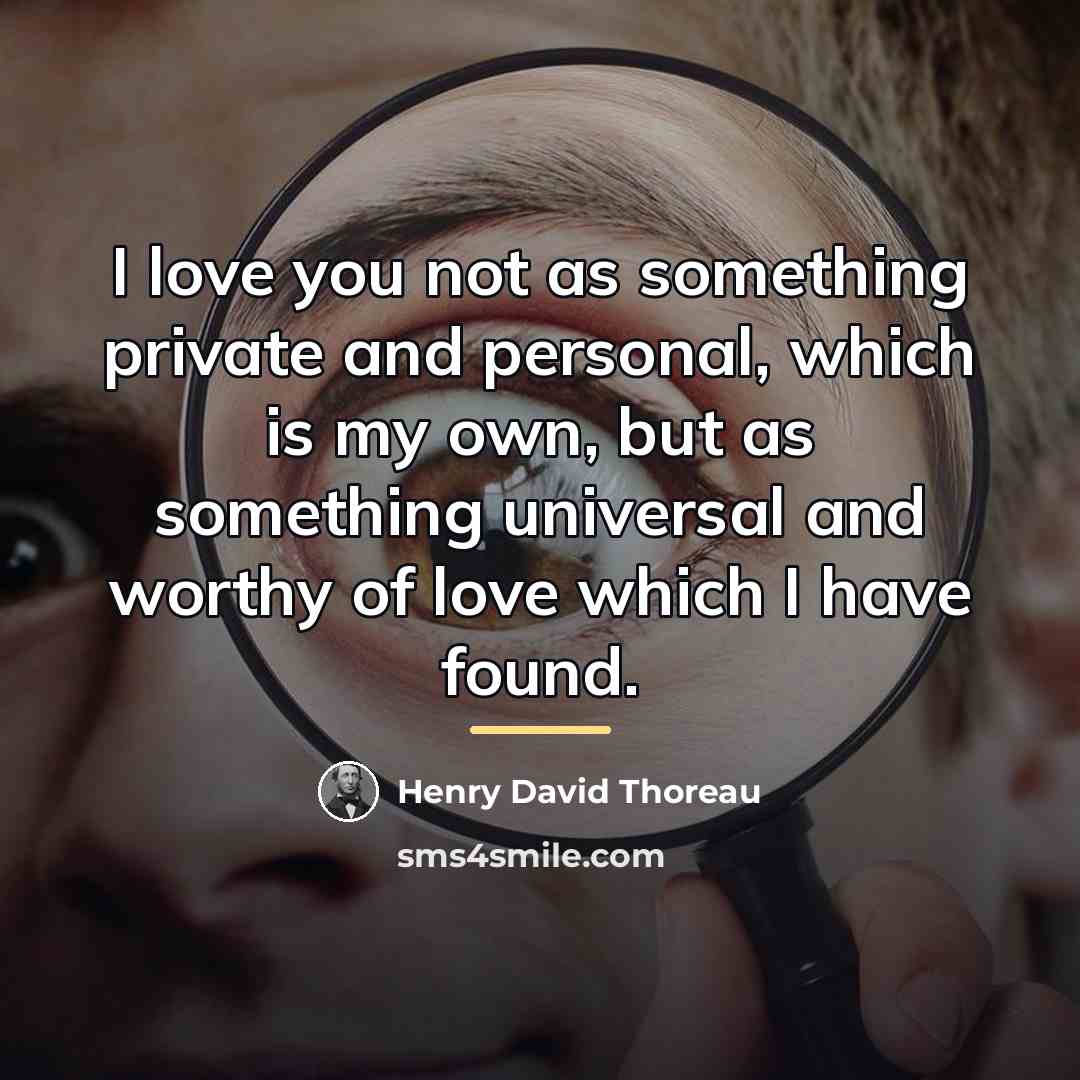 “I love you not as something private and personal, which…” quote by Henry David Thoreau