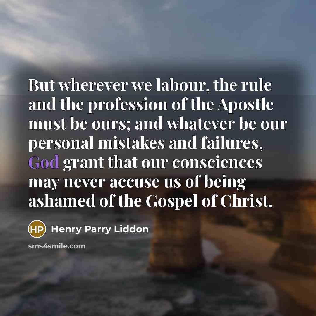 “But wherever we labour, the rule and the profession of…” quote by Henry Parry Liddon