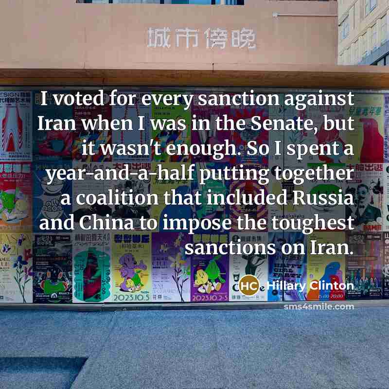 “I voted for every sanction against Iran when I was…” quote by Hillary Clinton