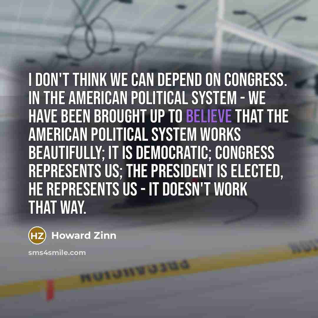 “I don't think we can depend on Congress. In the…” quote by Howard Zinn