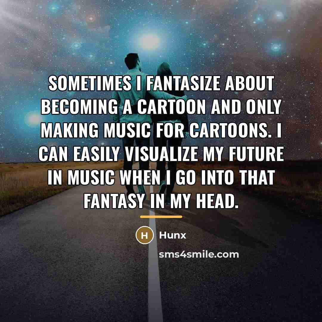 “Sometimes I fantasize about becoming a cartoon and only making…” quote by Hunx