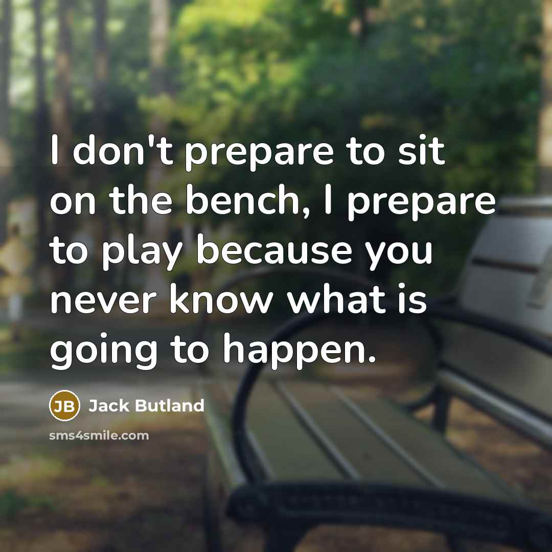 “I don't prepare to sit on the bench, I prepare…” quote by Jack Butland