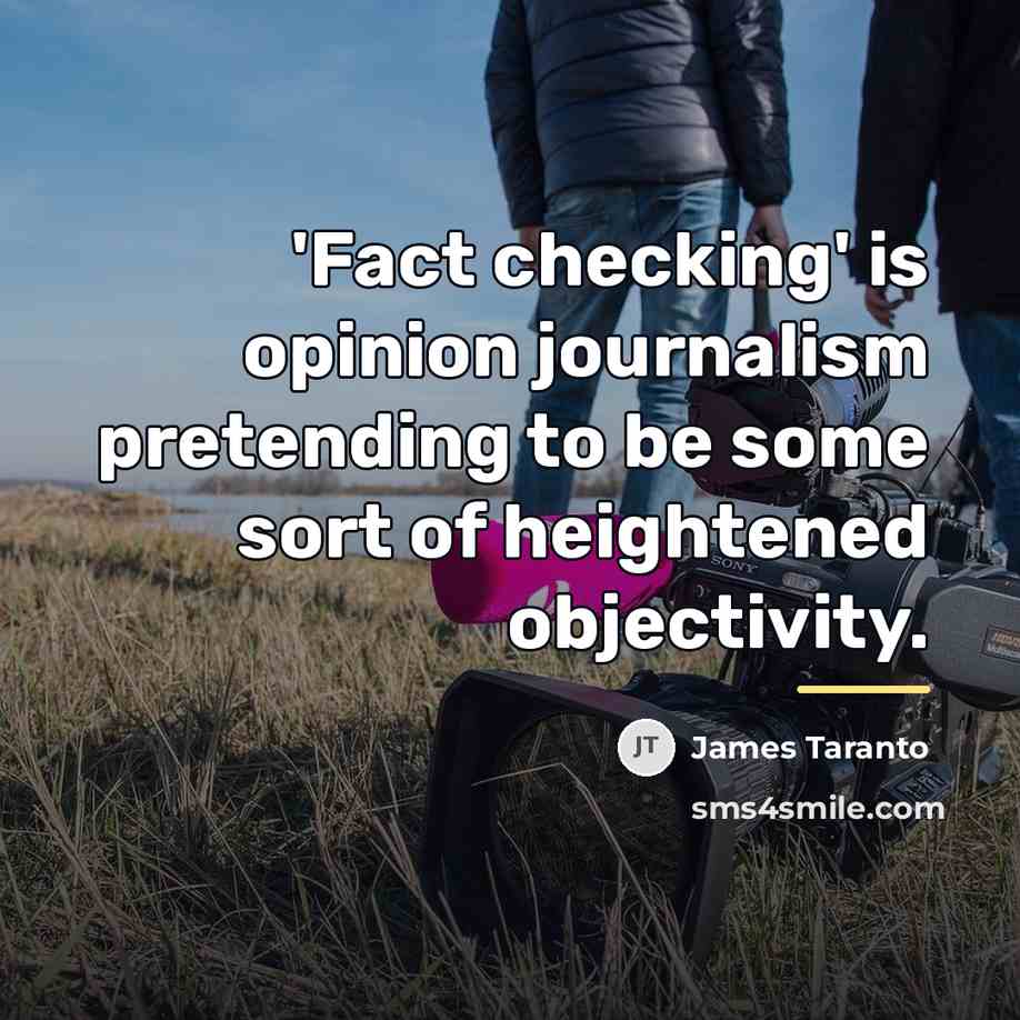 “'Fact checking' is opinion journalism pretending to be some sort…” quote by James Taranto