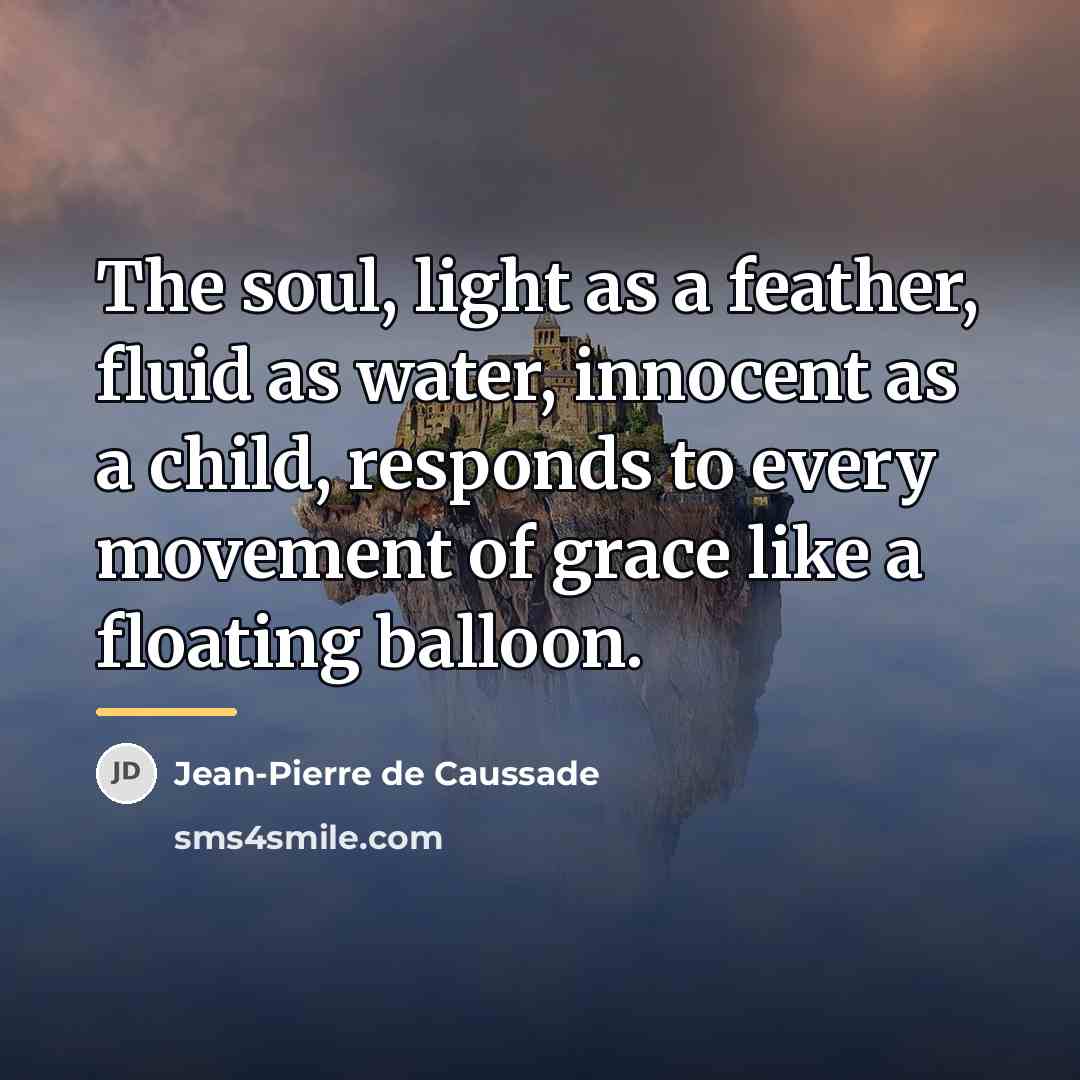 “The soul, light as a feather, fluid as water, innocent…” quote by Jean-Pierre de Caussade