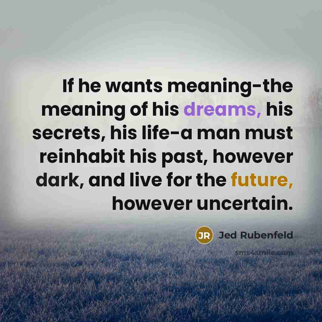 “If he wants meaning-the meaning of his dreams, his secrets,…” quote by Jed Rubenfeld