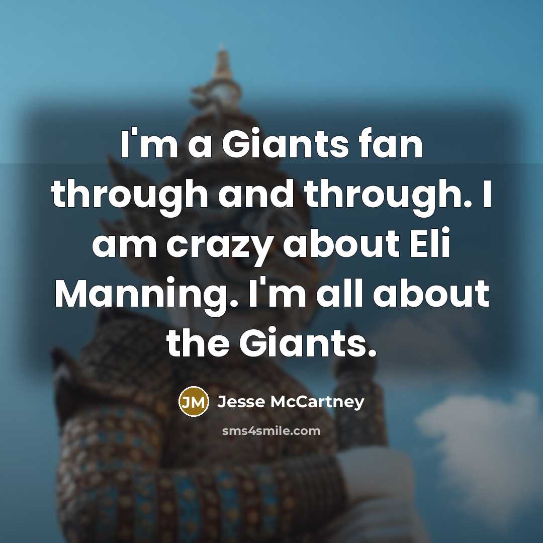 “I'm a Giants fan through and through. I am crazy…” quote by Jesse McCartney