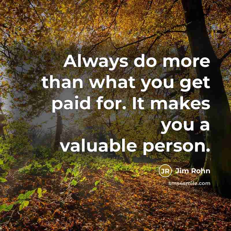 “Always do more than what you get paid for. It…” quote by Jim Rohn