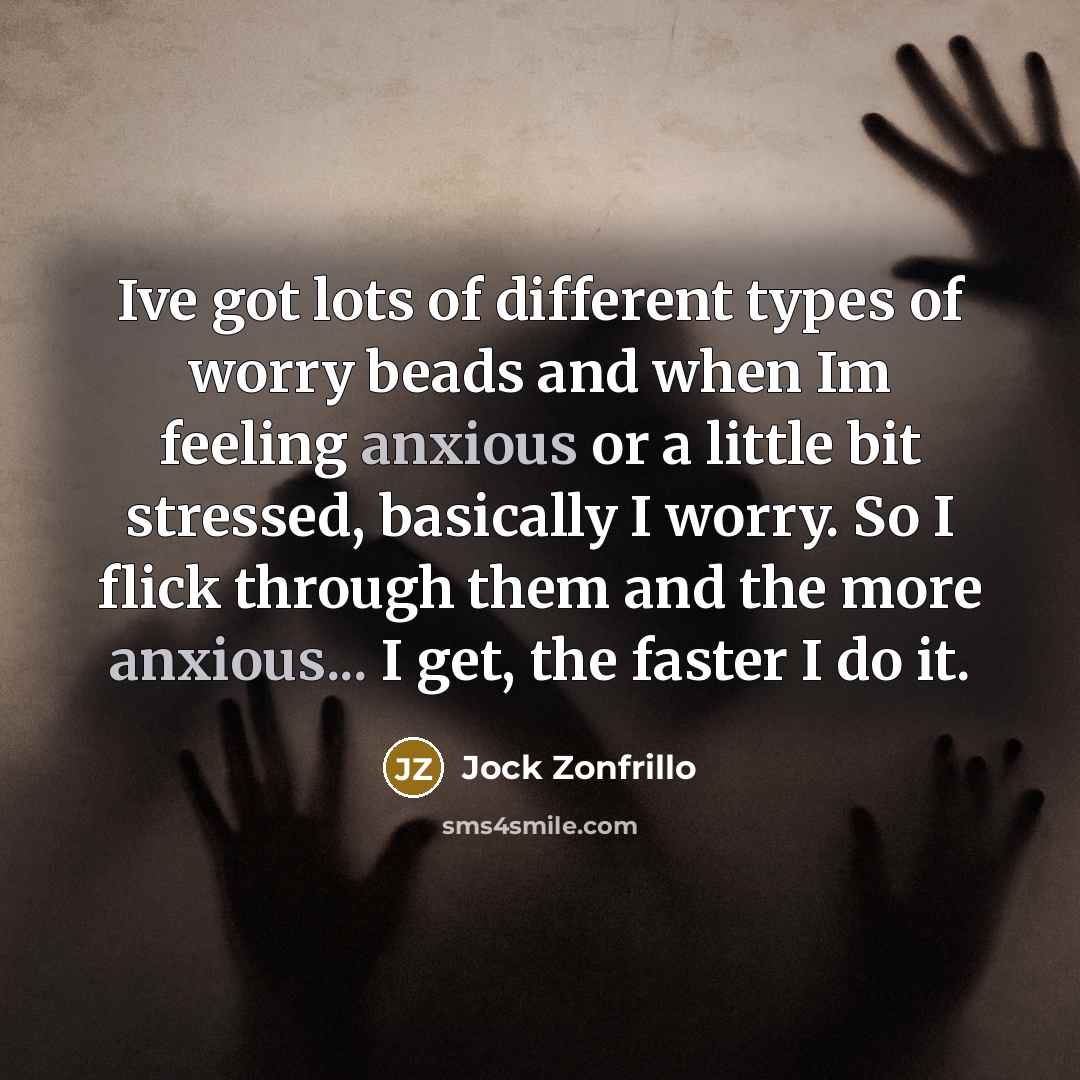 “Ive got lots of different types of worry beads and when Im feeling anxious or a little bit stressed, basically I worry. So I flick through them and the more anxious... I get, the faster I do it.” quote by Jock Zonfrillo