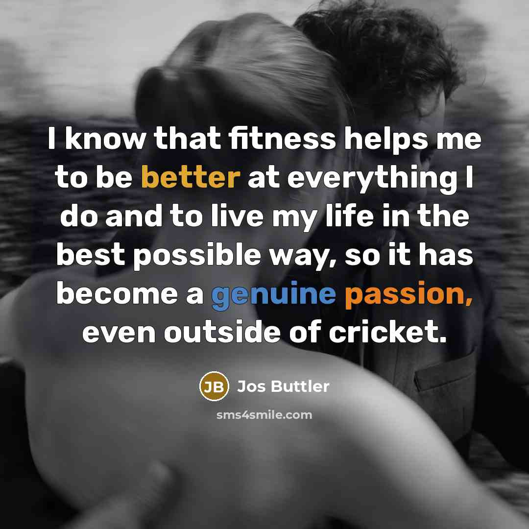 “I know that fitness helps me to be better at…” quote by Jos Buttler