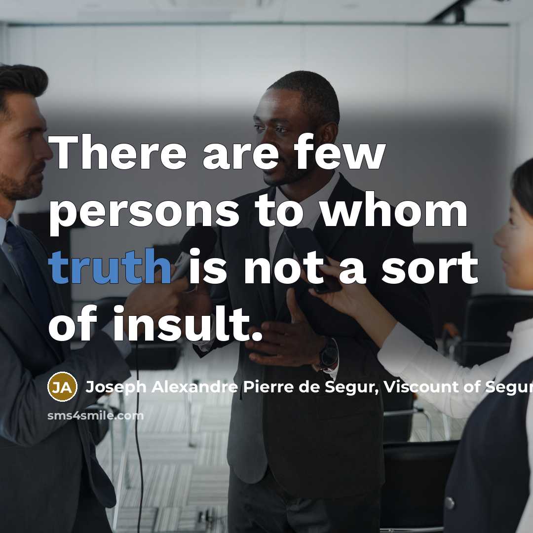 “There are few persons to whom truth is not a…” quote by Joseph Alexandre Pierre de Segur, Viscount of Segur