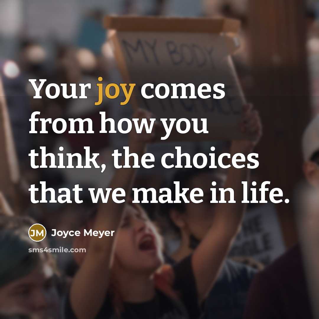 “Your joy comes from how you think, the choices that…” quote by Joyce Meyer