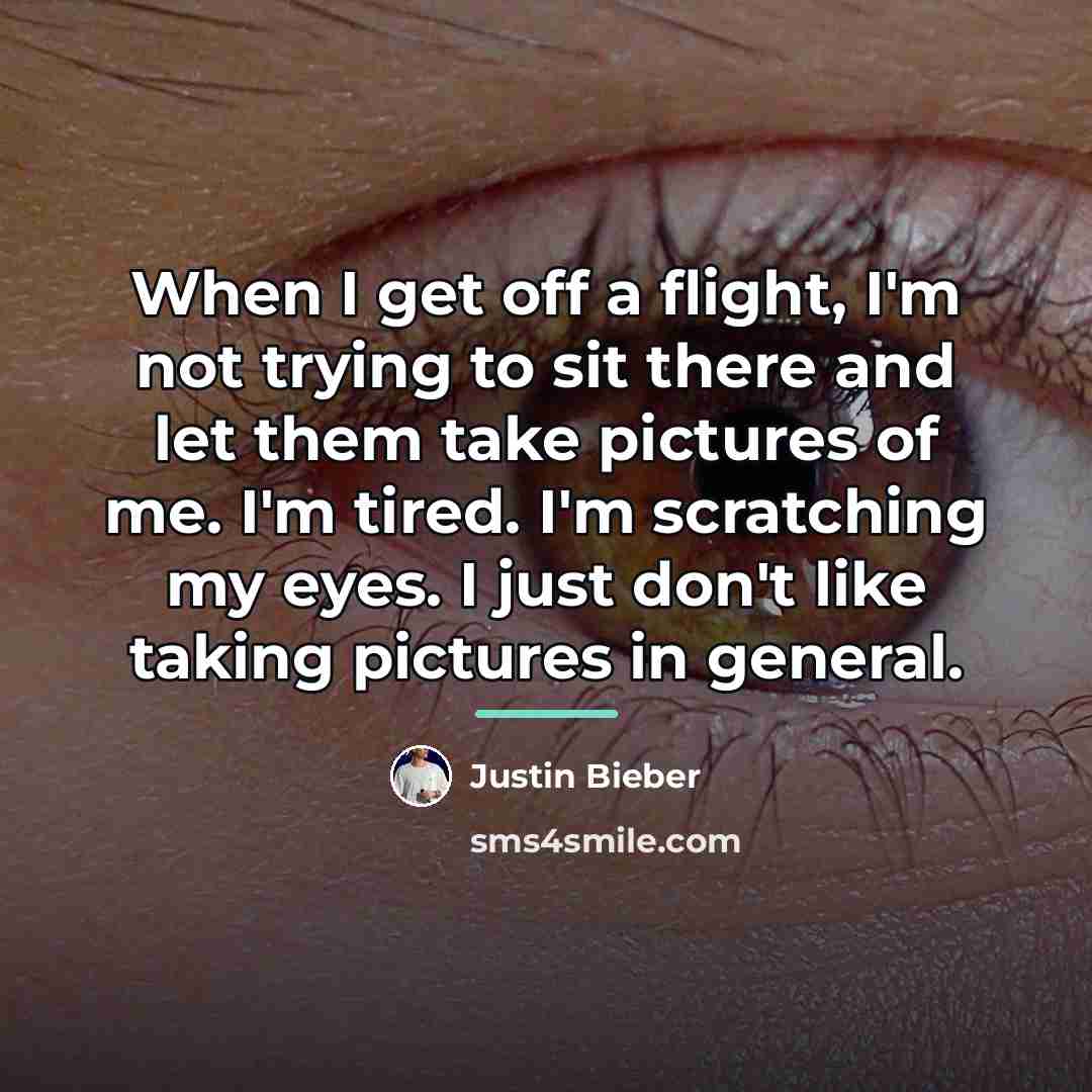 “When I get off a flight, I'm not trying to…” quote by Justin Bieber