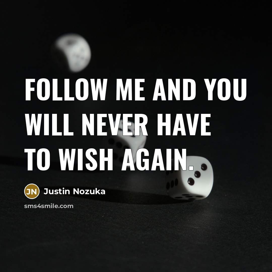 “Follow me and you will never have to wish again.” quote by Justin Nozuka