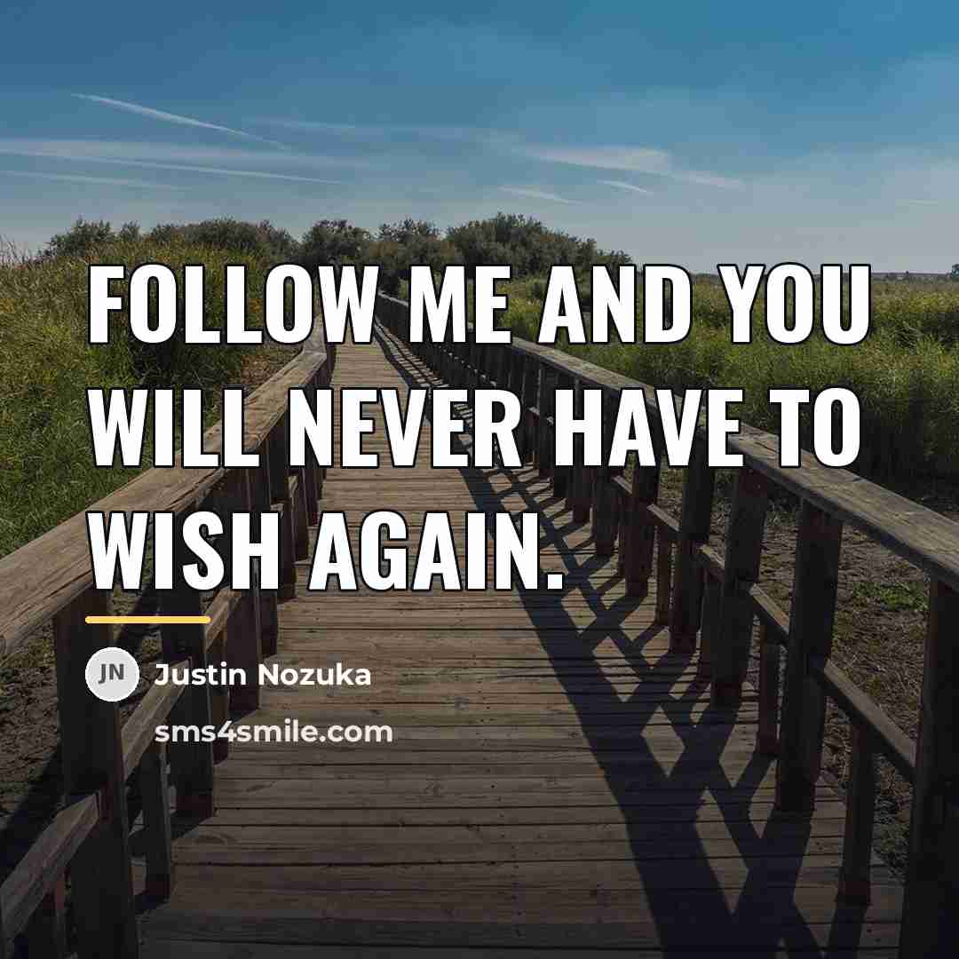 “Follow me and you will never have to wish again.…” quote by Justin Nozuka