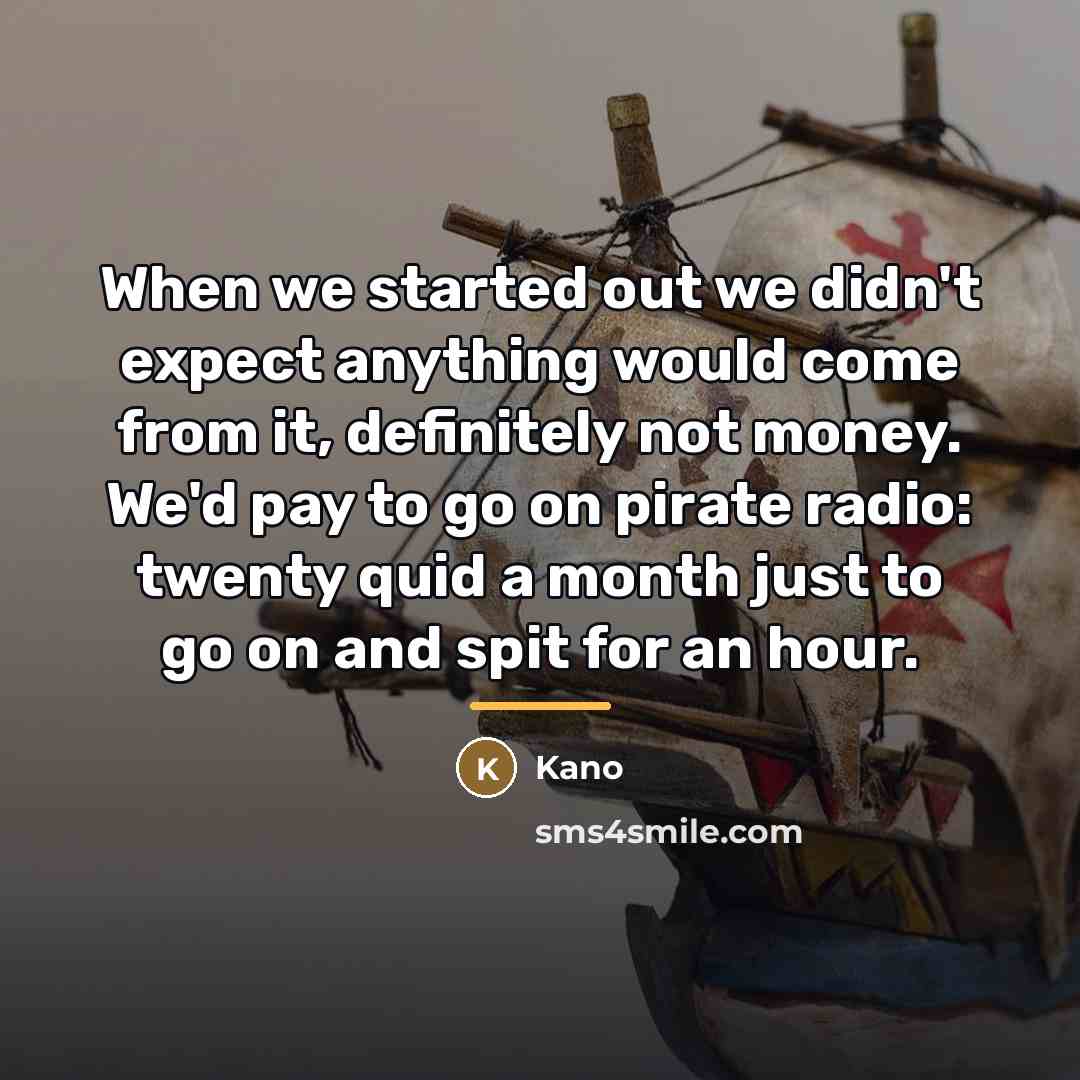 “When we started out we didn't expect anything would come…” quote by Kano