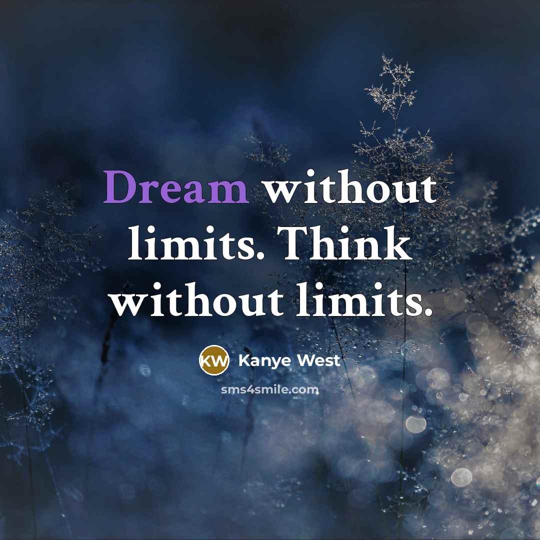 “Dream without limits. Think without limits.” quote by Kanye West