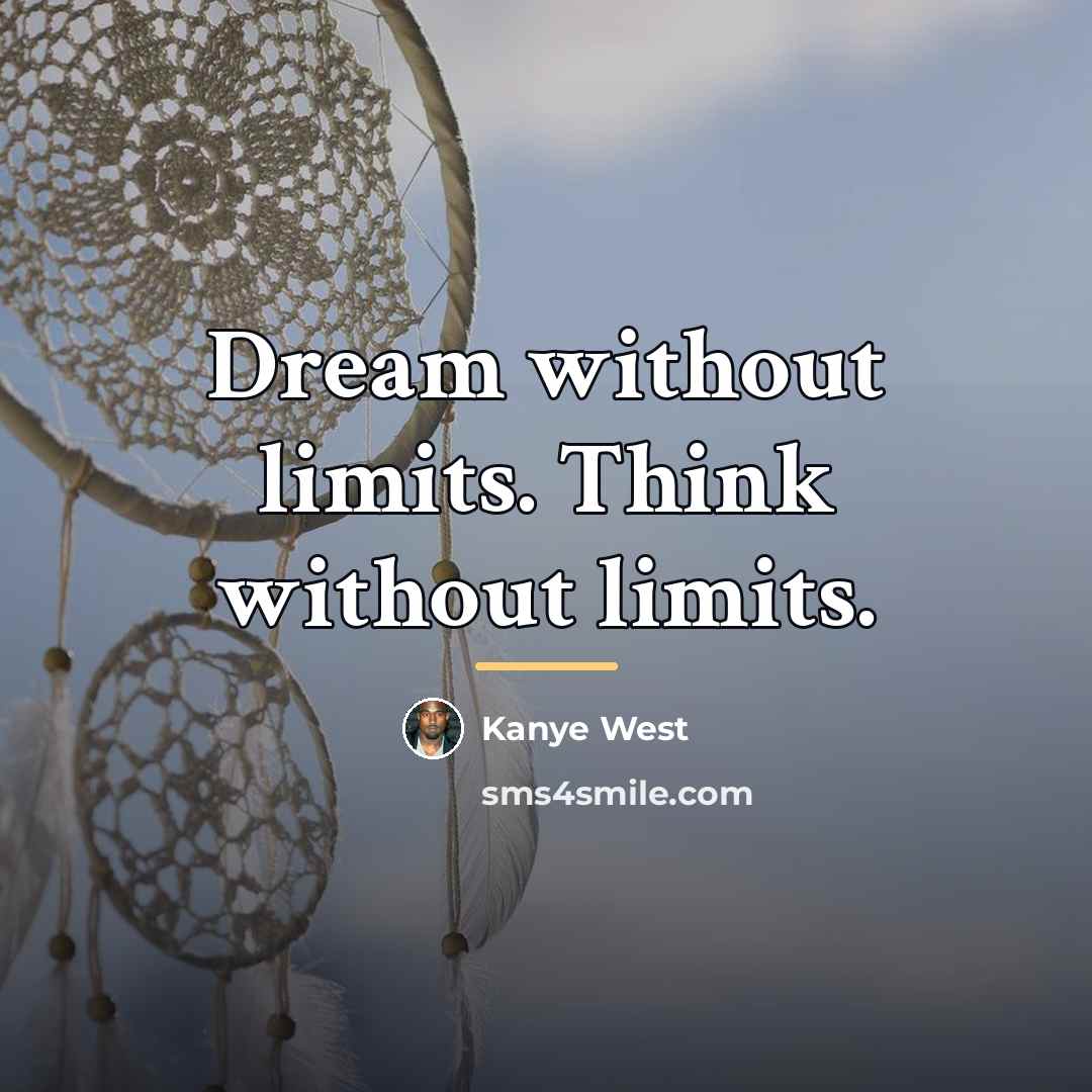 “Dream without limits. Think without limits.…” quote by Kanye West