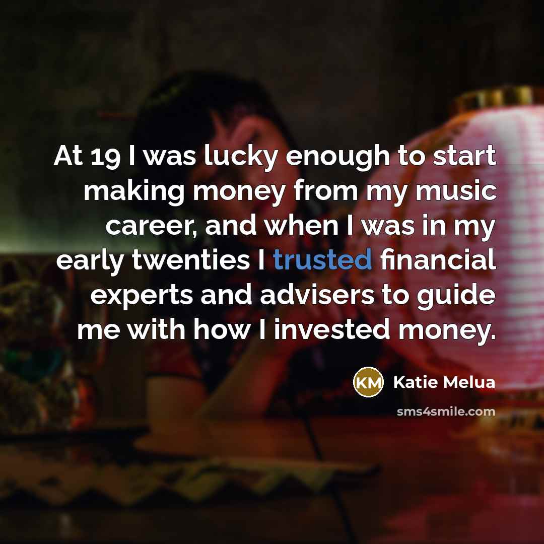 “At 19 I was lucky enough to start making money…” quote by Katie Melua