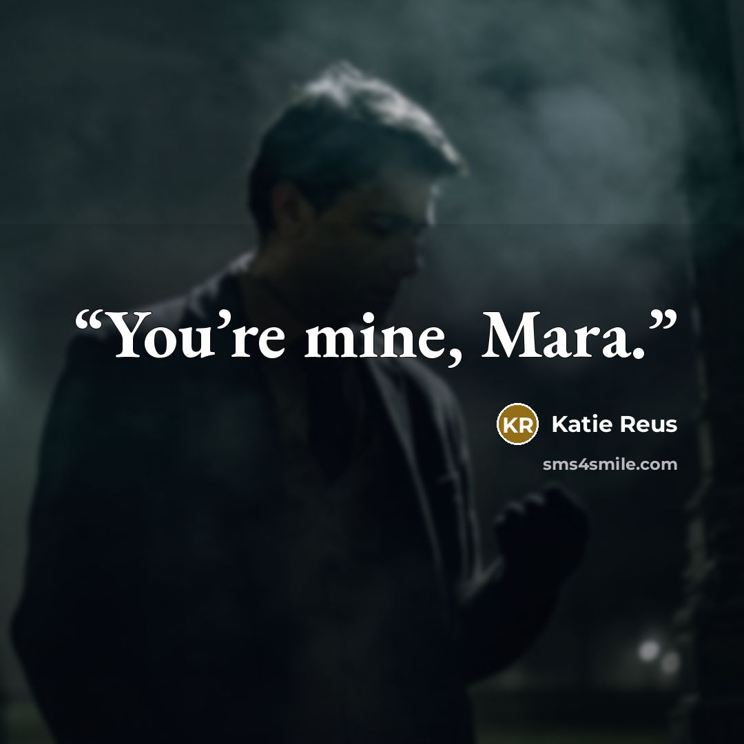 “You’re mine, Mara.” quote by Katie Reus
