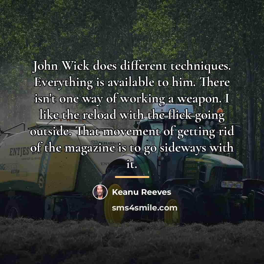 “John Wick does different techniques. Everything is available to him.…” quote by Keanu Reeves