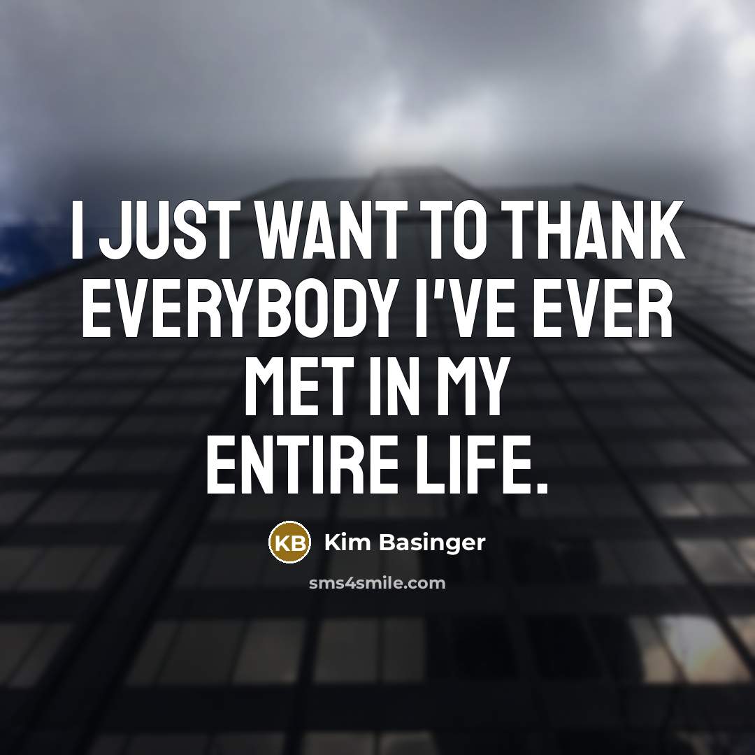 “I just want to thank everybody I've ever met in…” quote by Kim Basinger